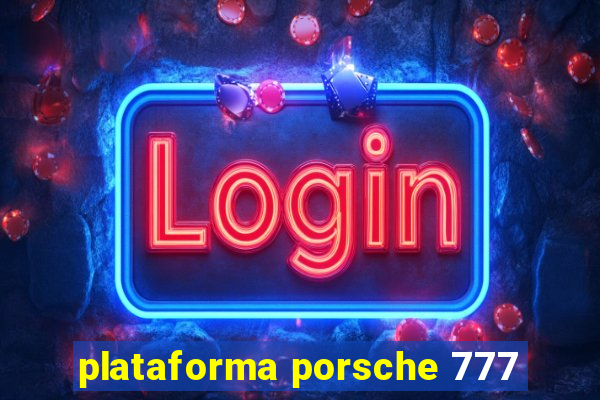 plataforma porsche 777